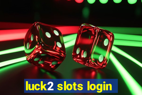 luck2 slots login